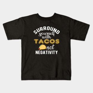 Taco - Surround yourself with tacos not negativity Kids T-Shirt